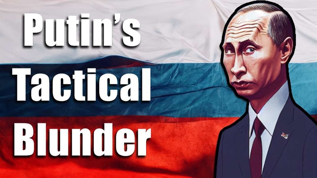 Putin's Tactical Blunder