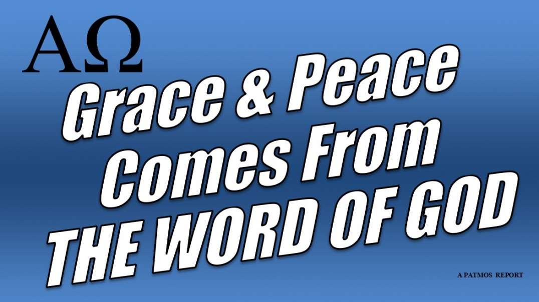 GRACE AND PEACE COME FROM “THE WORD OF GOD”