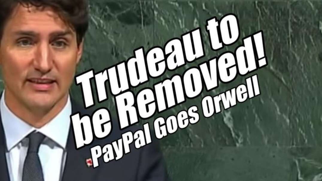 Trudeau to be Removed! PayPal Goes Full Orwell. B2T Show Oct 10, 2022.mp4