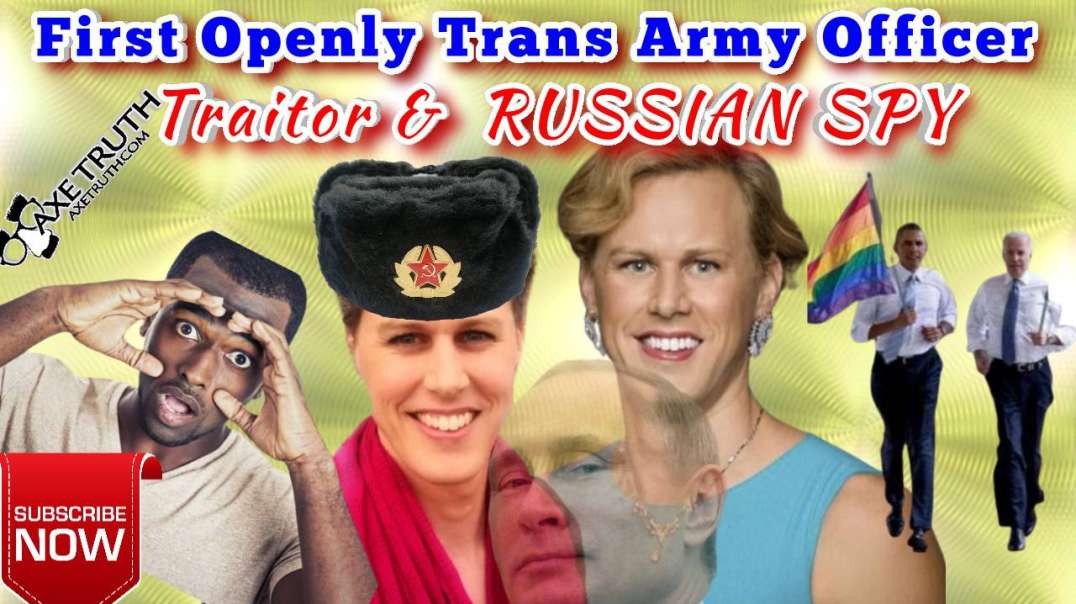 9/30/22 ARRESTED! 1st Openly Trans  US Army Officer TRAITOROUS Russian Spy