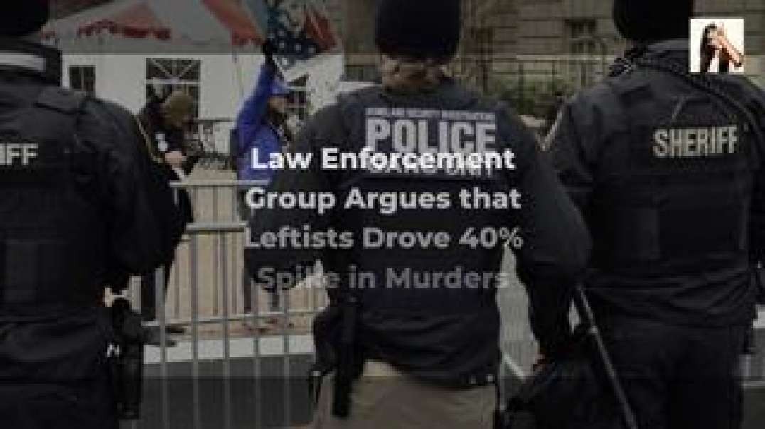 Law Enforcement Group Argues that Leftists Drove 40% Spike in Murders