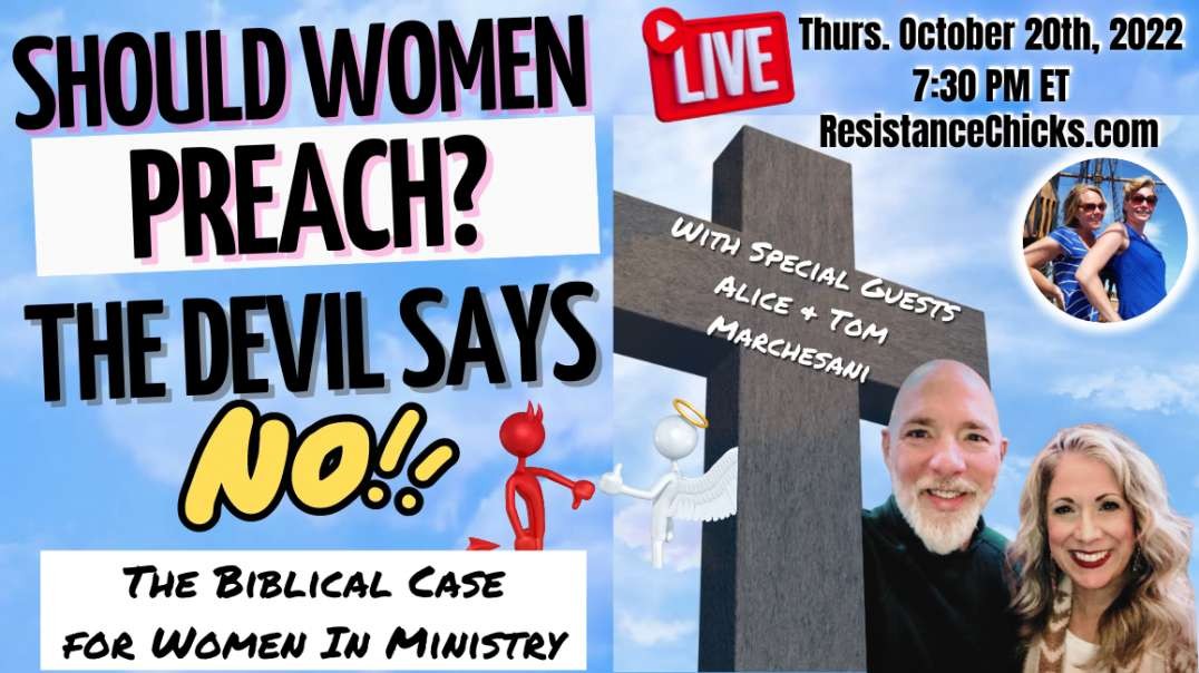 Special Guests Alice & Tom Marchesani Should Women Preach? The Devil Says No-