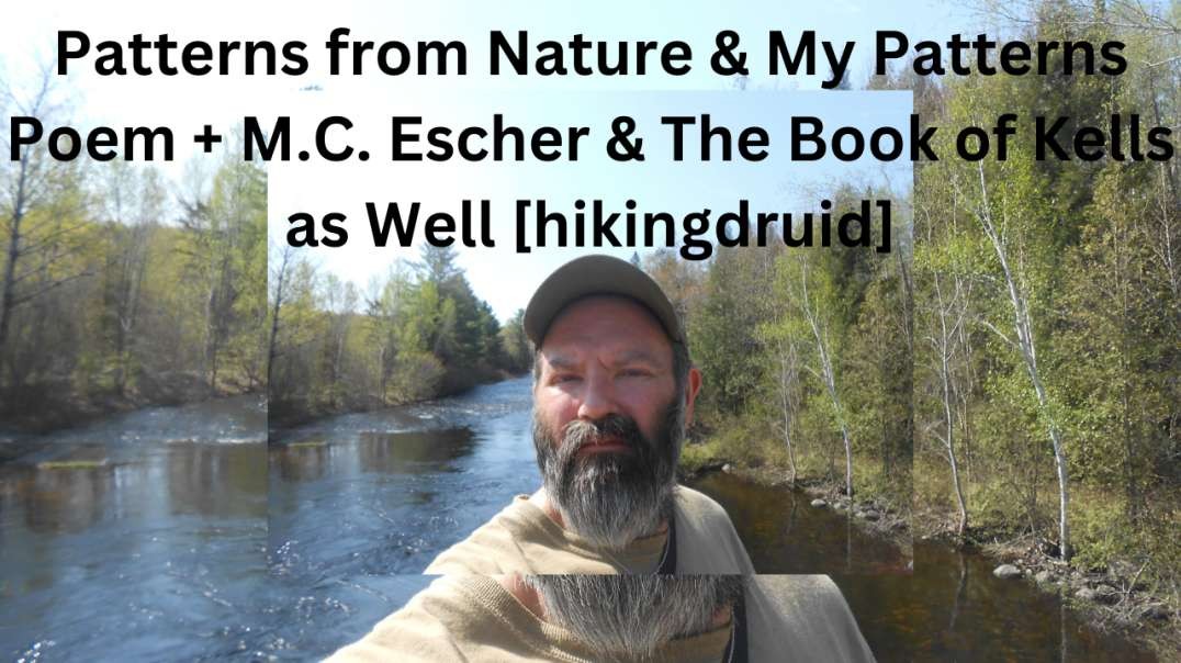 Patterns from Nature & My Patterns Poem + M.C. Escher & The Book of Kells as Well [hikingdruid]