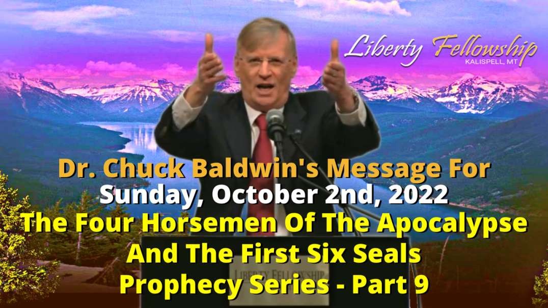 The Four Horsemen Of The Apocalypse And The First Six Seals - Prophecy Series - Part 9 - By Dr. Chuck Baldwin, Sunday, October 2nd 2022
