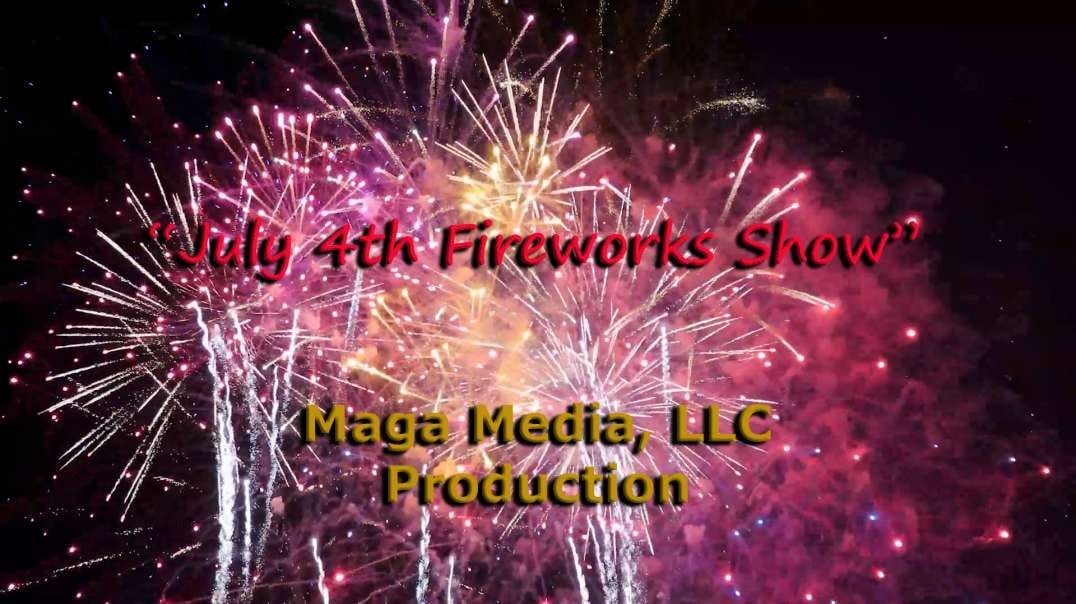 Maga Media, LLC Presents, “July 4th Fireworks Show - 2022”