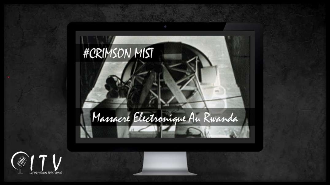 #CRIMSON MIST - Massacre Électronique Au Rwanda – ITV