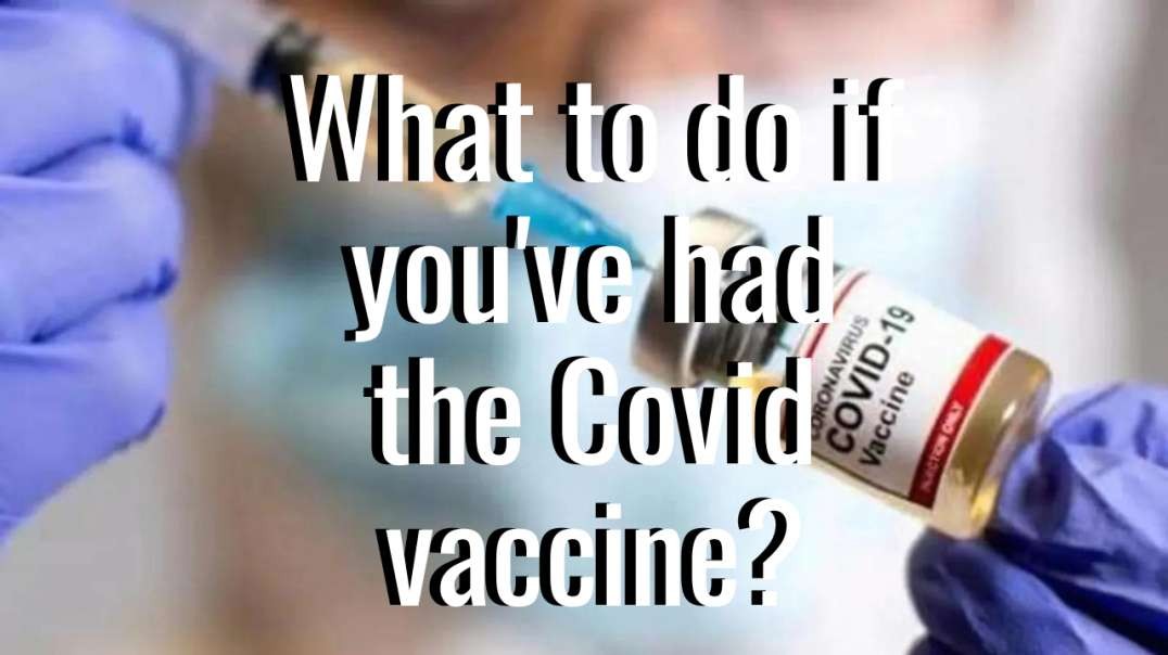 What to Do if You've Taken the Covid Vaccine - Dr Judy Mikovits.mp4