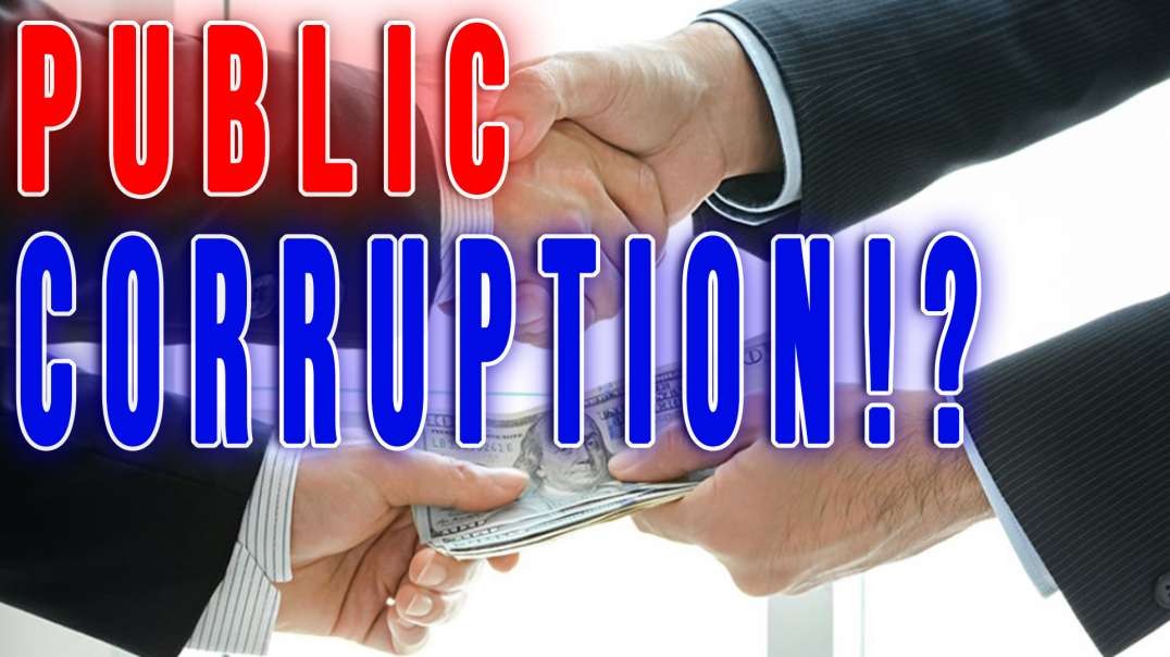 Public Corruption!? | Unrestricted Truths