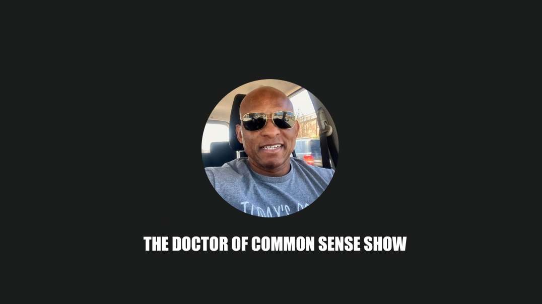 The Doctor Of Common Sense Show  (10-5-22)