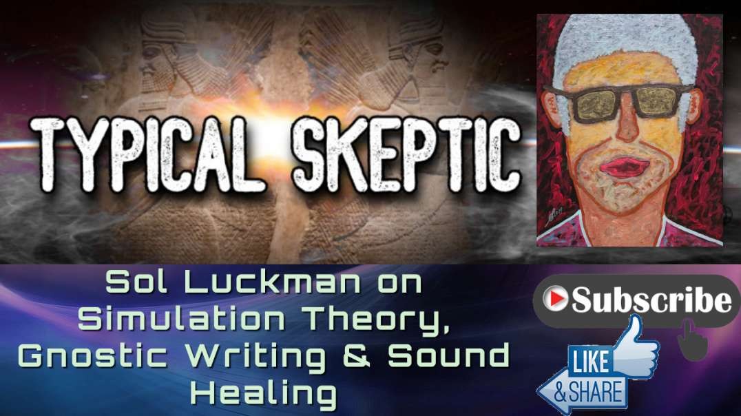 Sol Luckman w/ Typical Skeptic: Simulation Theory, Gnostic Writing & Sound Healing