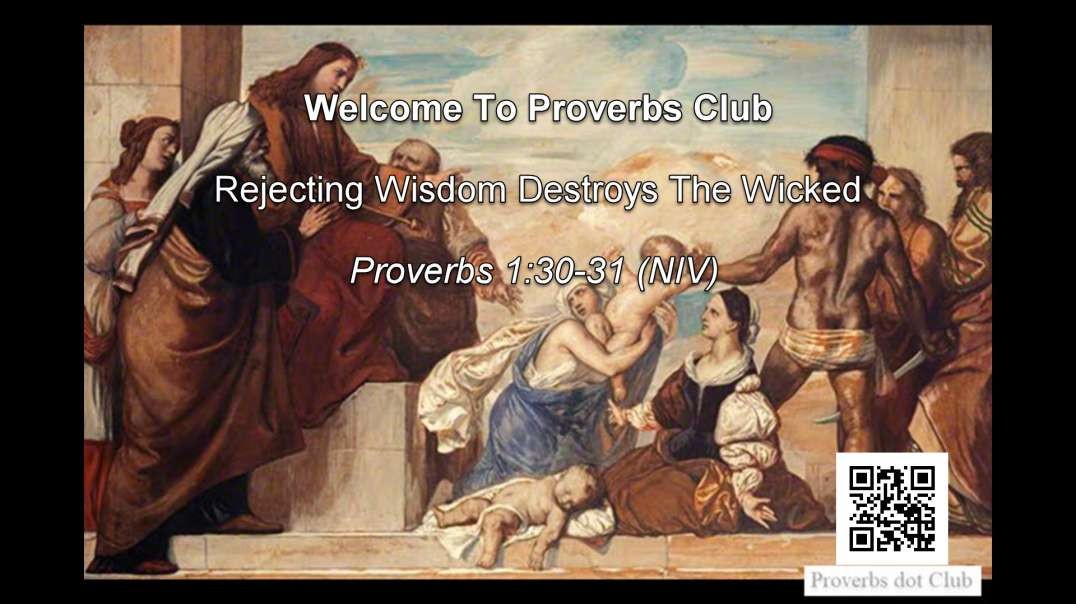 Rejecting Wisdom Destroys The Wicked - Proverbs 1:30-31