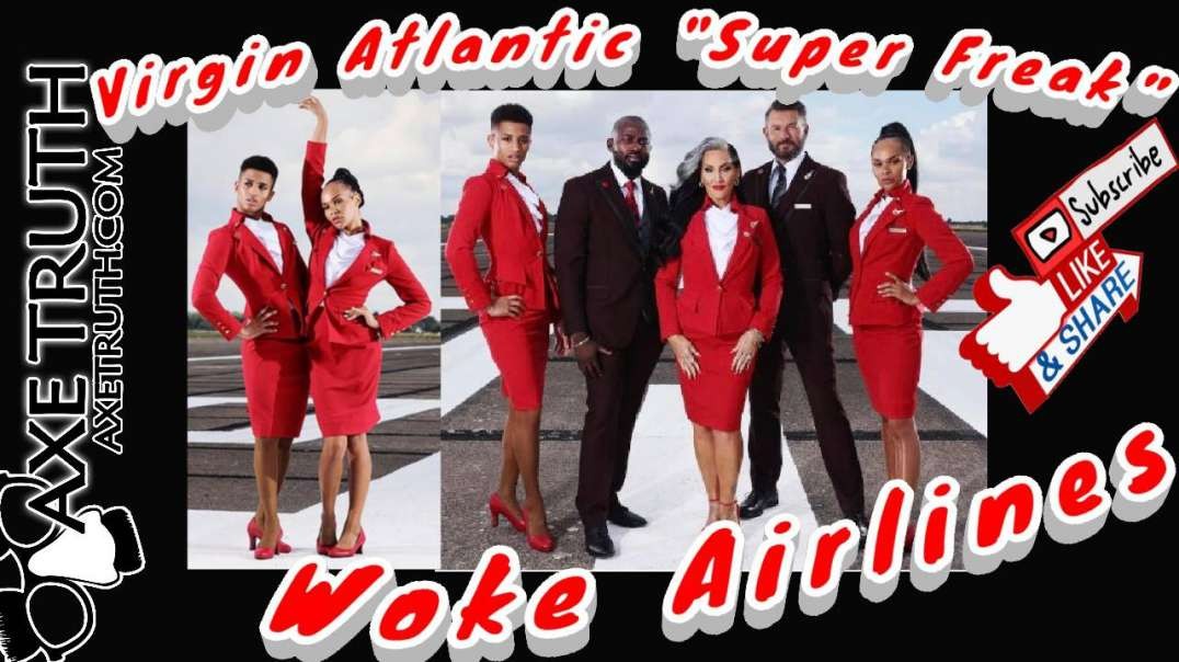 9/30/22 Virgin Atlantic Airlines Goes "Super Freak Woke" to go SUPER BROKE