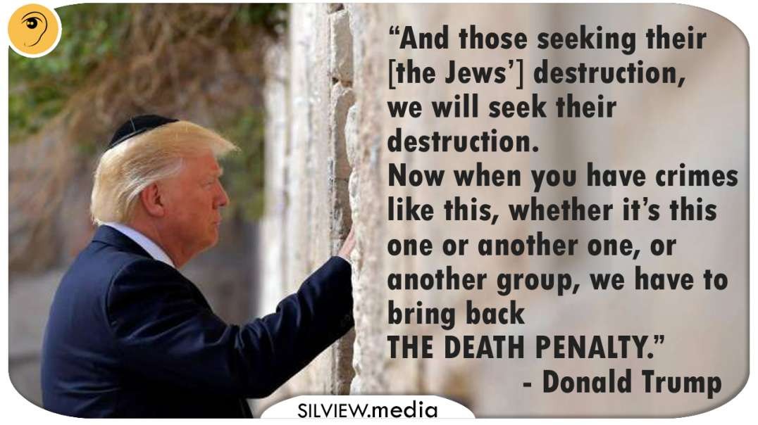"BRING BACK DEATH PENALTY FOR ANTISEMITES" - DONALD TRUMP (October 2018)