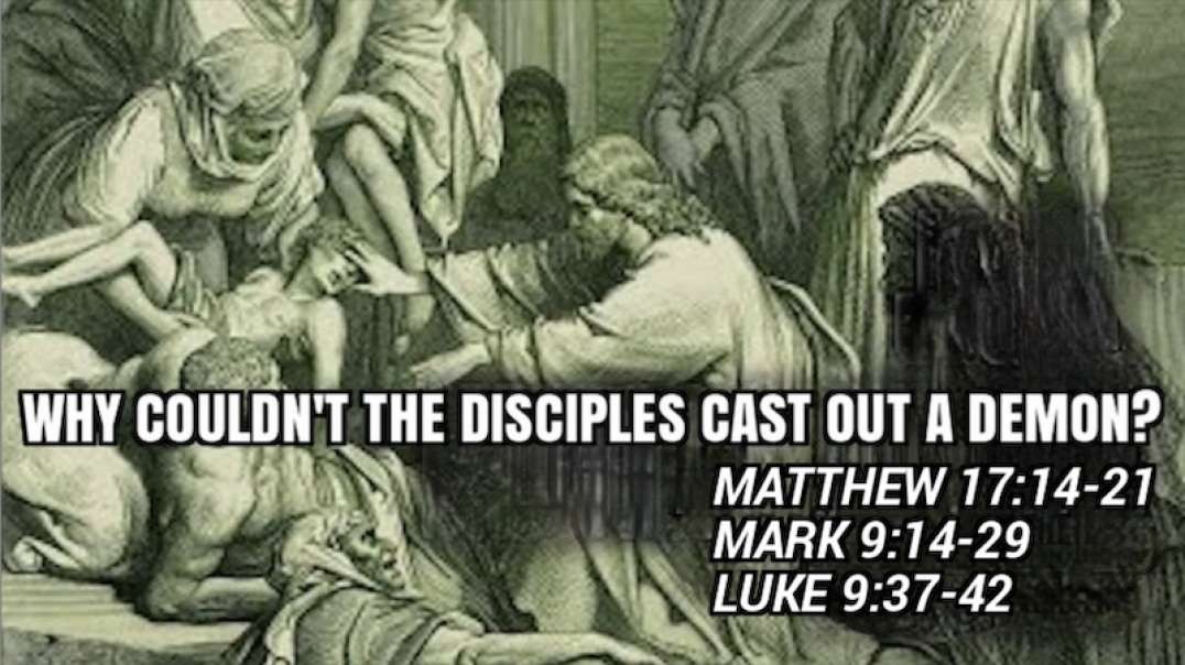 WHY COULDN'T THE DISCIPLES CAST OUT A DEMON?