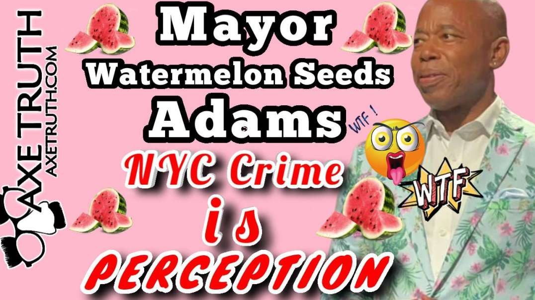 10/23/22 Mayor Watermelon Seeds NYC Crime Is Perception