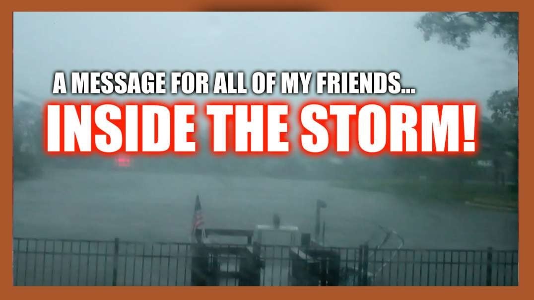 INSIDE THE STORM...A MESSAGE 2 MY FRIENDS!