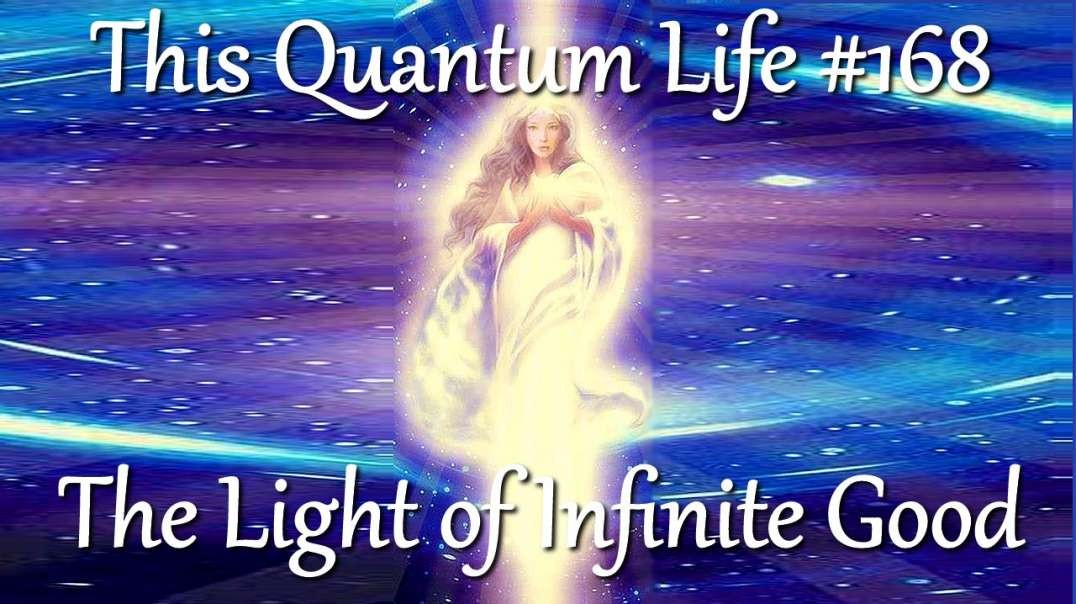 This Quantum Life 168 - The Light of Infinite Goodness