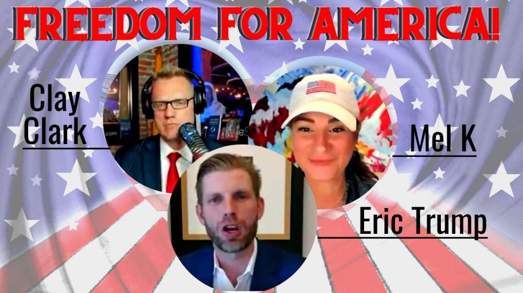 Make America Great Again with Eric Trump, Mel K, and Clay Clark