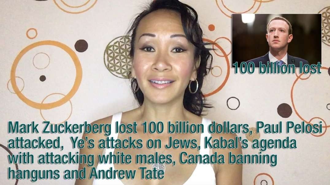 Mark Zuckerberg lost 100 billion dollars, Paul Pelosi attacked,  Ye’s attacks on Jews, Kabal’s agenda with attacking white males, Canada banning hand-guns and Andrew Tate