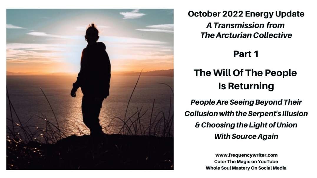 October 2022:  The Will Of The People Is Returning, People Are Seeing Their Collusion With Illusion
