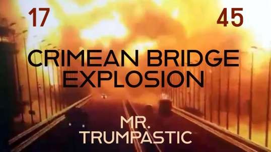Crimean Bridge Explosion, WW3 Elevation, and Minion Phammation!  Simply 45tastic!