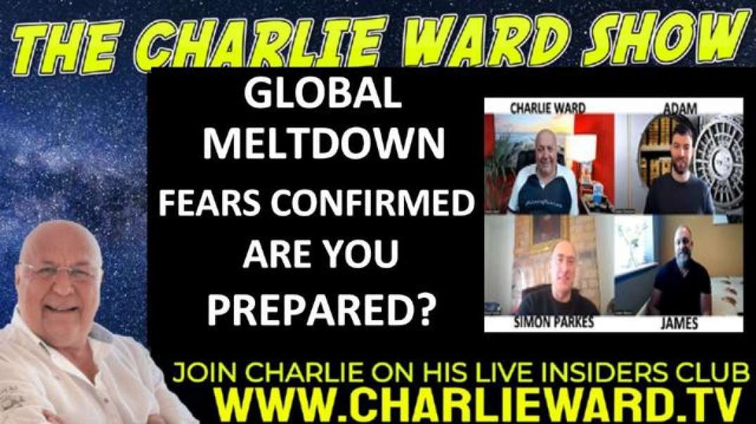 GLOBAL MELTDOWN FEARS CONFIRMED, ARE YOU PREPARED? WITH ADAM, JAMES, SIMON PARKES & CHARLIE WARD