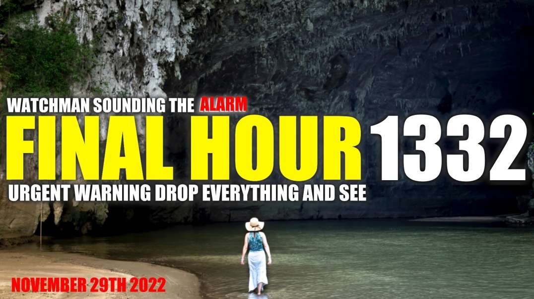 FINAL HOUR 1332 - URGENT WARNING DROP EVERYTHING AND SEE - WATCHMAN SOUNDING THE ALARM