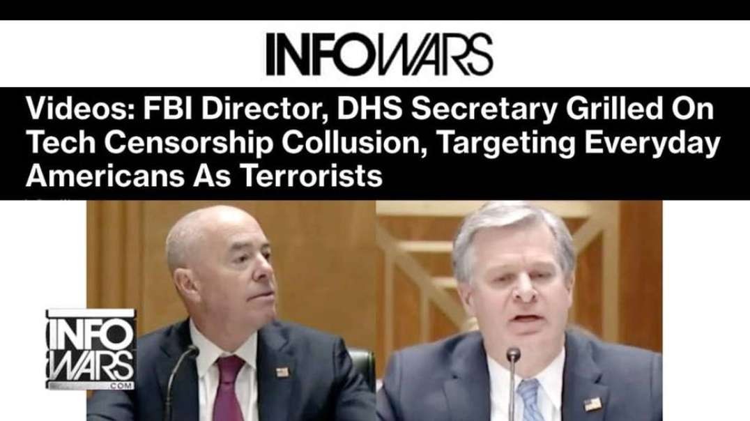 Videos- FBI Director, DHS Secretary Grilled On Tech Censorship Collusion, Targeting Everyday Americans As Terrorists