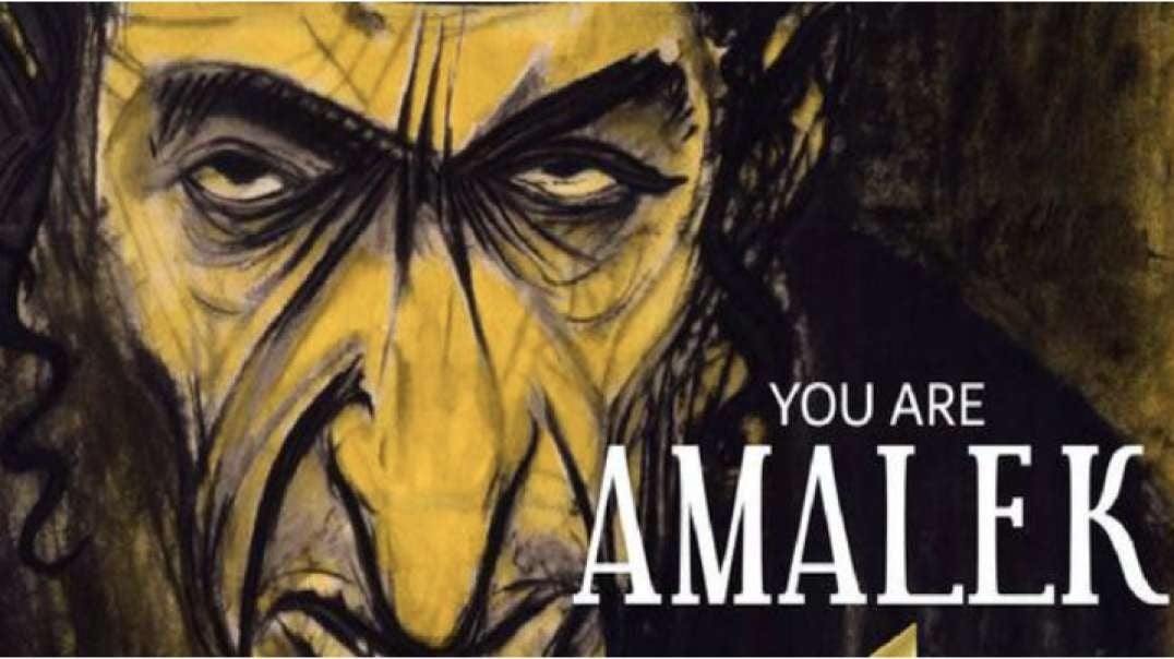 YOU ARE AMALEK (Complete Edition : Parts 1-2-3)