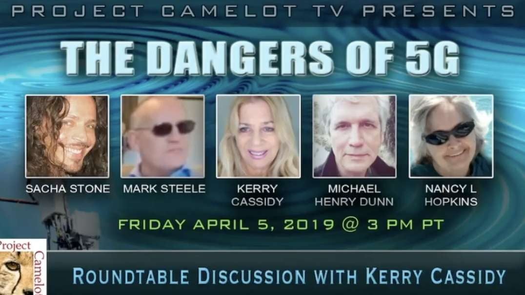 Project Camelot SUBS - Roundtable on 5G Weaponry - Sacha Stone, Mark Steele, Michael Henry Dunn, Nancy L. Hopkins and Kerry Cassidy April 5, 2019