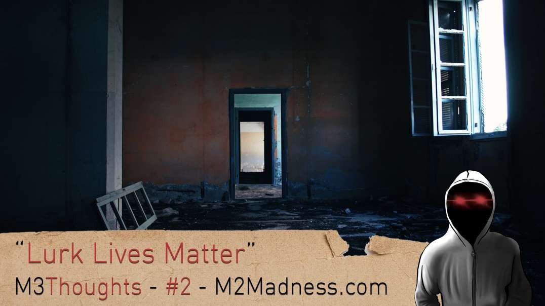 M3 Thoughts - Ep. 2 - Lurk Lives Matter