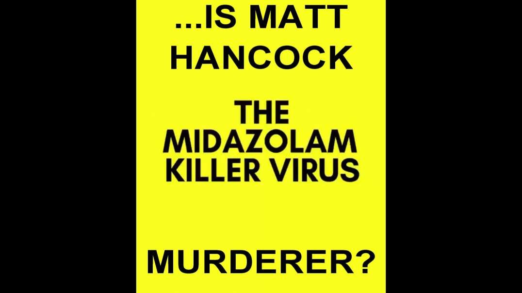...IS MATT HANCOCK THE MIDAZOLAM KILLER VIRUS MURDERER?