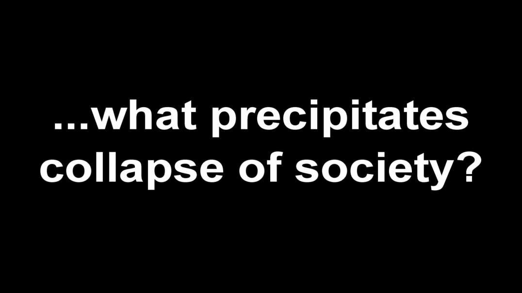 ...what precipitates collapse of society?