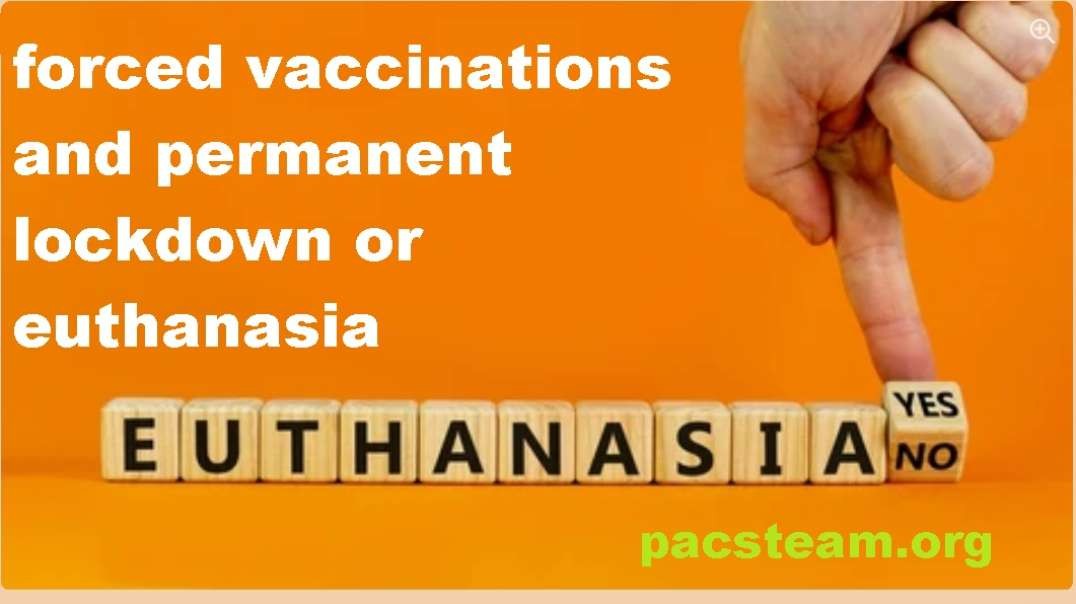 forced vaccinations and permanent lockdown or euthanasia