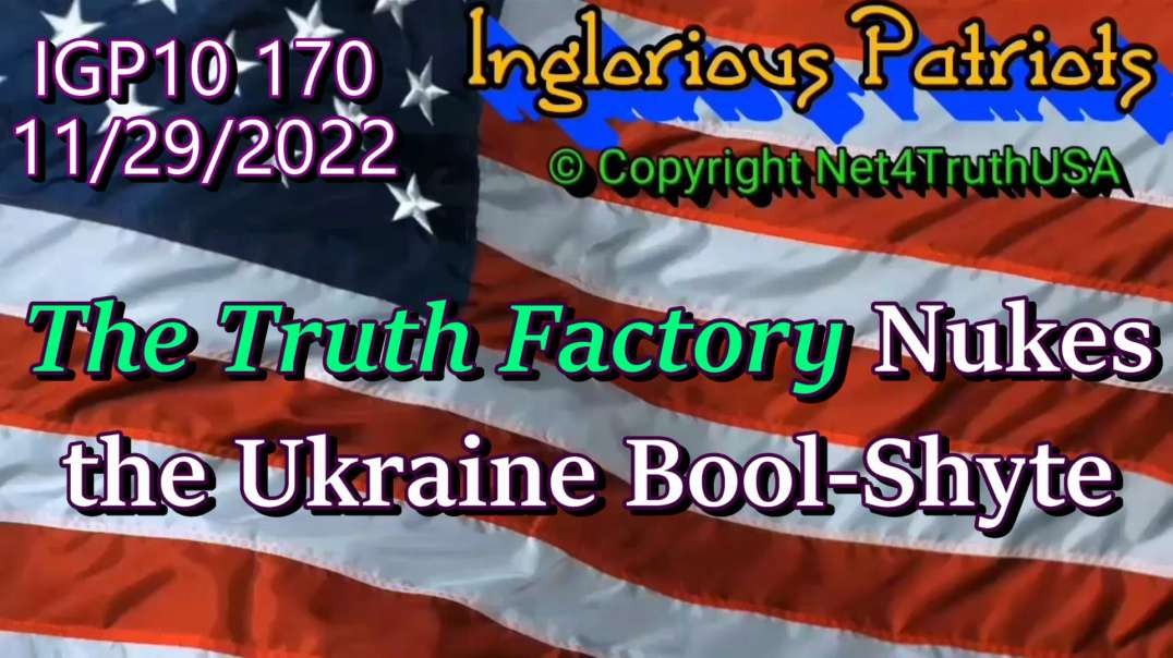 IGP10 170 - Truth Factory NUKES the Ukraine Bool-Shyte.mp4