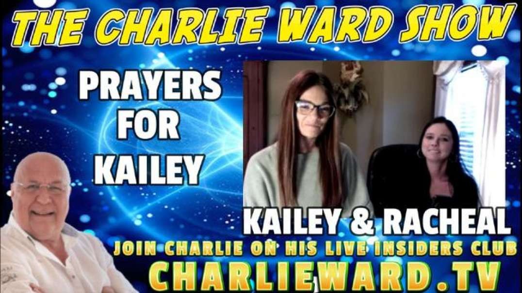 PRAYERS FOR KAILEY WITH KAILEY, RACHAEL & CHARLIE WARD