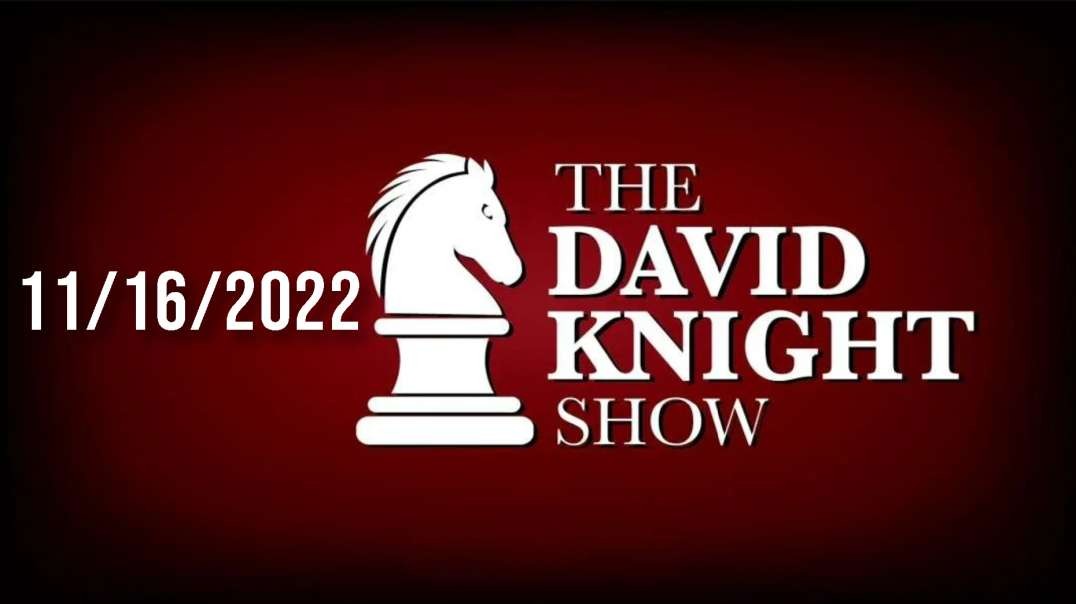 The David Knight Show 16Nov22 - Unabridged