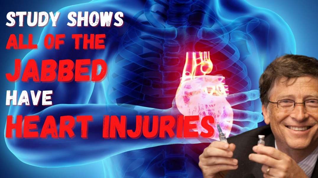 All of the JABBED Have HEART INJURIES! According to New Study!