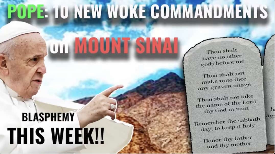 [Nelson Walters Mirror] Pope Declares NEW 10 Commandments on MOUNT SINAI - Dangerous Blasphemy