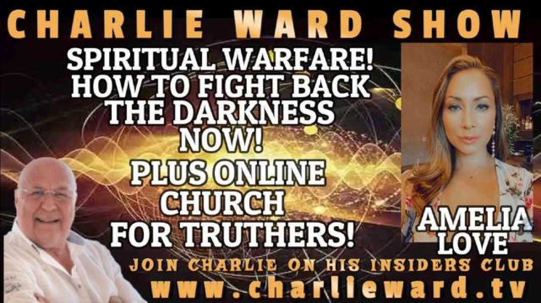SPIRITUAL WARFARE! HOW TO FIGHT BACK THE DARKNESS NOW! WITH AMELIA LOVE & CHARLIE WARD