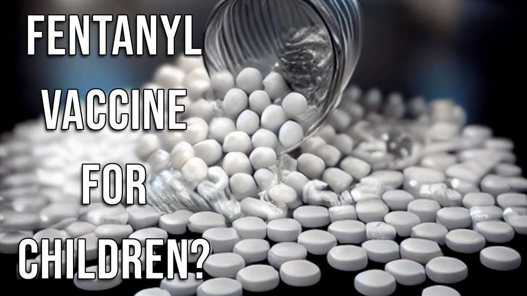 Will Fentanyl "Vaccine" Be Mandated for Kids?