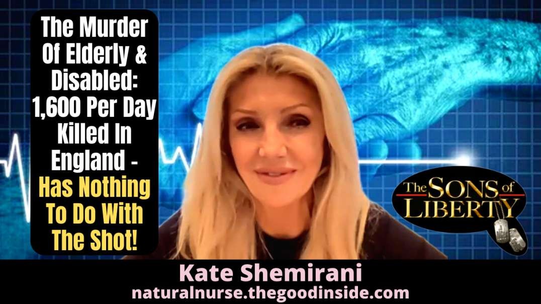 Kate Shemirani On The Murder Of Elderly & Disabled: 1,600 Per Day Killed In England - Has Nothing To Do With The Shot!