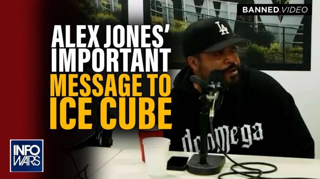 Alex Jones’ Important Message to Ice Cube