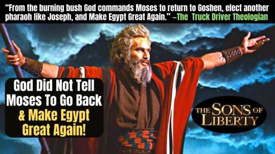 God Did Not Tell Moses To Go Back & Make Egypt Great Again