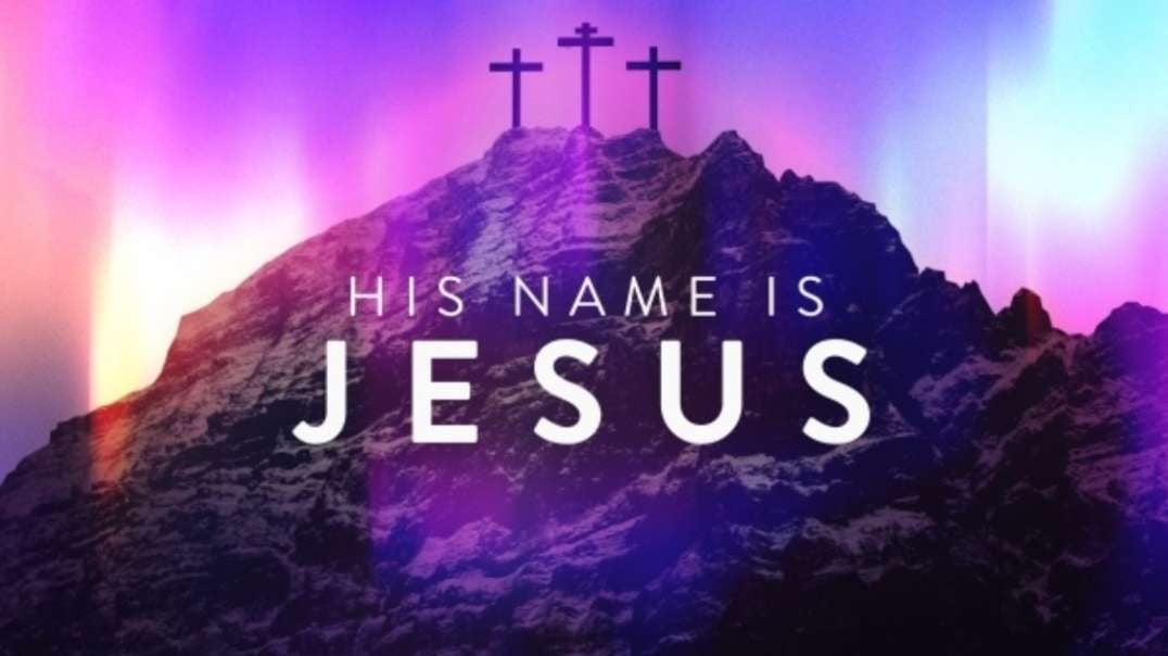 His Name Is Jesus.