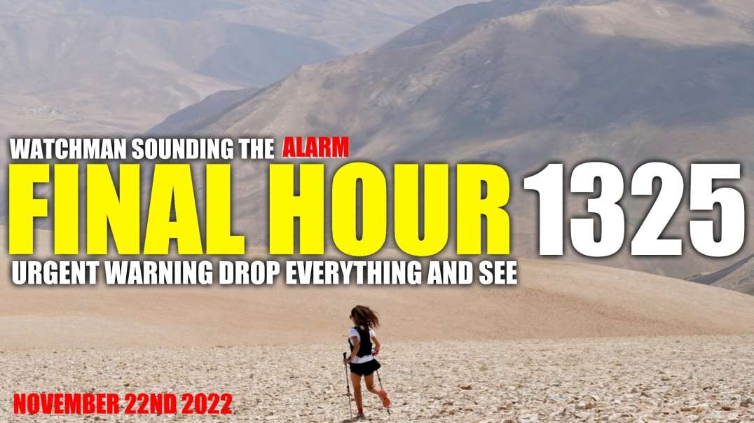 FINAL HOUR 1325 - URGENT WARNING DROP EVERYTHING AND SEE - WATCHMAN SOUNDING THE ALARM