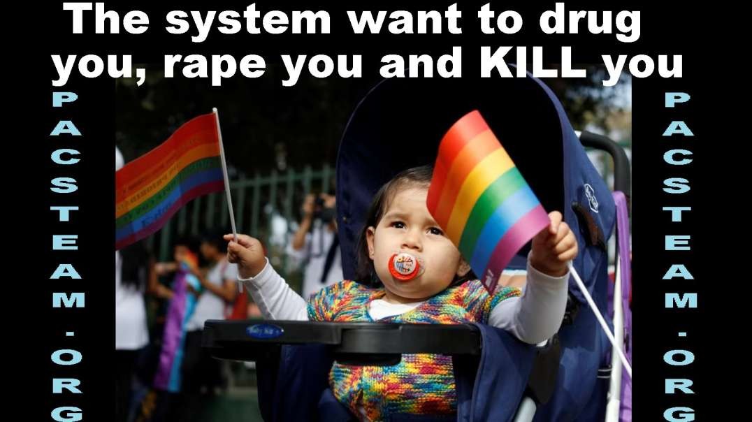 The system want to drug you, rape you and KILL you
