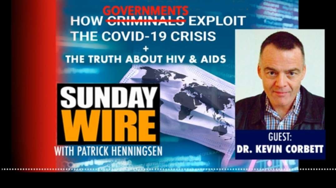 Dr. Kevin Corbett - How Governments Exploit the COVID-19 Crisis and the Truth About HIV and AIDS - The Sunday Wire with Patrick Henningsen (11/15/22)
