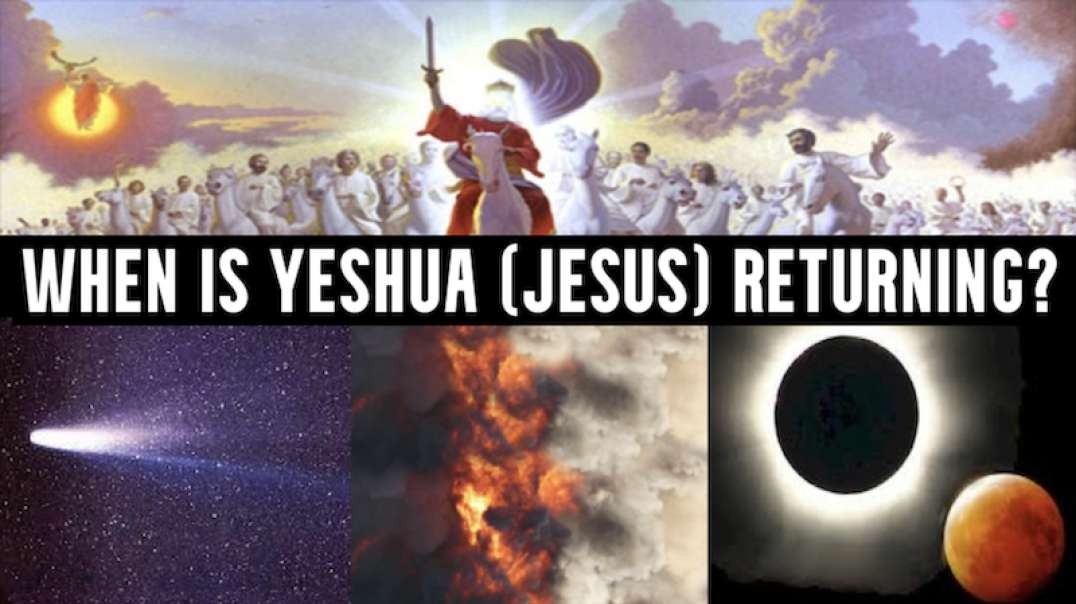 WHEN IS YESHUA (JESUS) RETURNING?