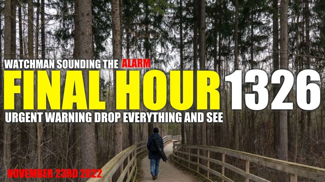 FINAL HOUR 1326 - URGENT WARNING DROP EVERYTHING AND SEE - WATCHMAN SOUNDING THE ALARM